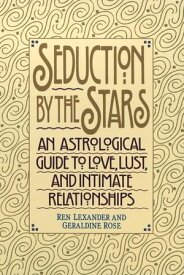 Seduction by the Stars An Astrologcal Guide To Love, Lust, And Intimate Relationships【電子書籍】[ Ren Lexander ]