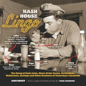 Hash House Lingo The Slang of Soda Jerks, Short-Order Cooks, Bartenders, Waitresses, Carhops and Other Denizens of Ye【電子書籍】[ Jack Smiley ]