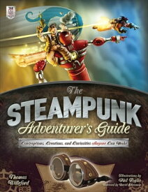 The Steampunk Adventurers Guide: Contraptions, Creations, and Curiosities Anyone Can Make【電子書籍】[ Thomas Willeford ]