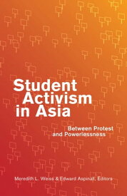Student Activism in Asia Between Protest and Powerlessness【電子書籍】[ Patricio N. Abinales ]