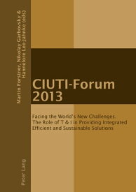 CIUTI-Forum 2013 Facing the World’s New Challenges. The Role of T & I in Providing Integrated Efficient and Sustainable Solutions【電子書籍】[ Martin Forstner ]