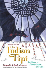 The Indian Tipi: Its History, Construction, and Use Its History, Construction, and Use【電子書籍】[ Reginald Laubin ]