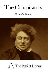 The Conspirators【電子書籍】[ Alexandre Dumas - The father ]