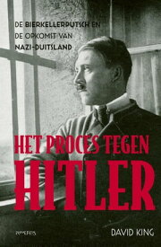 Het proces tegen Hitler De Bierkellerputsch en de opkomst van nazi-Duitsland【電子書籍】[ David King ]