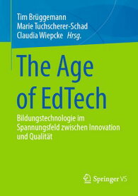 The Age of EdTech Bildungstechnologie im Spannungsfeld zwischen Innovation und Qualit?t【電子書籍】