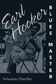 Earl Hooker, Blues Master【電子書籍】[ Sebastian Danchin ]