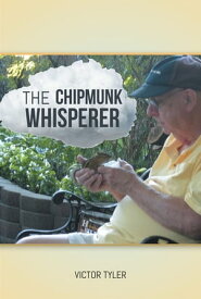 The Chipmunk Whisperer【電子書籍】[ Victor Tyler ]