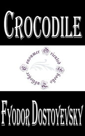 Crocodile【電子書籍】[ Fyodor Dostoyevsky ]