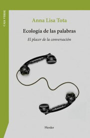 Ecolog?a de las palabras El placer de la conversaci?n【電子書籍】[ Anna Lisa Tota ]