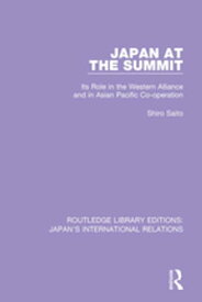Japan at the Summit Its Role in the Western Alliance and in Asian Pacific Cooperation【電子書籍】[ Shiro Saito ]
