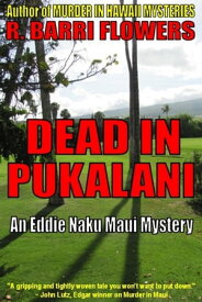 Dead in Pukalani (An Eddie Naku Maui Mystery)【電子書籍】[ R. Barri Flowers ]