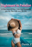 Nightmare in Paradise: A True Story Of How I Met And Eventually Got My Thai Wife Into The UK