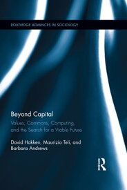 Beyond Capital Values, Commons, Computing, and the Search for a Viable Future【電子書籍】[ David Hakken ]