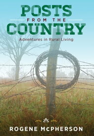 Posts from the Country: Adventures in Rural Living【電子書籍】[ Rogene McPherson ]