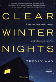 Clear Winter Nights A Journey into Truth, Doubt, and What Comes After【電子書籍】[ Trevin Wax ]