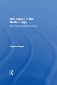 The Family in the Modern Age More Than a Lifestyle Choice【電子書籍】[ Brigitte Berger ]