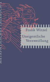 Uneigentliche Verzweiflung Metaphysisches Tagebuch I【電子書籍】[ Frank Witzel ]