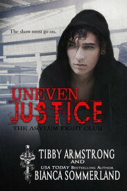 Uneven Justice The Asylum Fight Club, #7【電子書籍】[ Tibby Armstrong ]