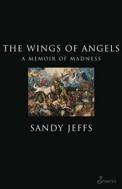 The Wings of Angels A Memoir of Madness【電子書籍】[ Sandy Jeffs ]