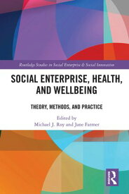 Social Enterprise, Health, and Wellbeing Theory, Methods, and Practice【電子書籍】
