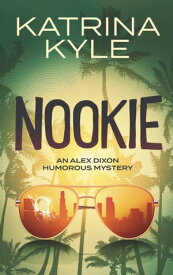 Nookie An Alex Dixon Humorous Mystery【電子書籍】[ Katrina Kyle ]