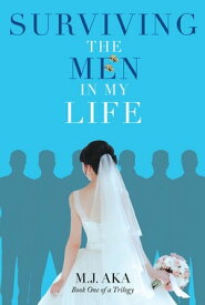 Surviving the Men in My Life Book One of a Trilogy【電子書籍】[ M.J. AKA ]