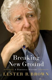 Breaking New Ground: A Personal History【電子書籍】[ Lester R. Brown ]