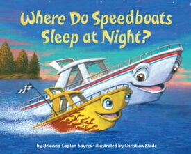 Where Do Speedboats Sleep at Night?【電子書籍】[ Brianna Caplan Sayres ]