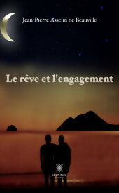 Le r?ve et l’engagement Roman【電子書籍】[ Jean-Pierre Asselin de Beauville ]