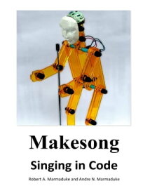 Makesong - Singing in Code Teaching Your Robot to Sing in MicroPython-for-micro:bit Code【電子書籍】[ Robert Marmaduke ]