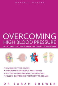 Overcoming High Blood Pressure The Complete Complementary Health Program【電子書籍】[ Sarah Brewer ]