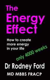 The Energy Effect: How to Create more Energy in your Life ? You only have 4000 weeks!【電子書籍】[ Rodney Ford ]