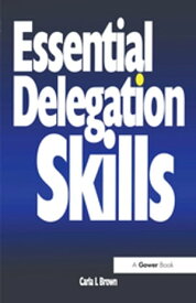 Essential Delegation Skills【電子書籍】[ Carla L Brown ]