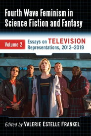 Fourth Wave Feminism in Science Fiction and Fantasy Volume 2. Essays on Television Representations, 2013-2019【電子書籍】