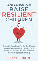 How Parents Can Raise Resilient Children: Preparing Your Child for the Real Tough World of Adulthood by Inst…