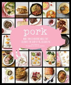 Pork More Than 50 Heavenly Meals That Celebrate the Glory of Pig, Delicious Pig【電子書籍】[ Cree LeFavour ]