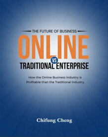The Future Of Business Online Vs Traditional Enterprise Introduction to E-Commerce【電子書籍】[ Chifung Cheng ]
