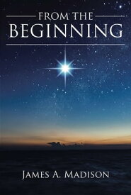 From The Beginning【電子書籍】[ James A. Madison ]