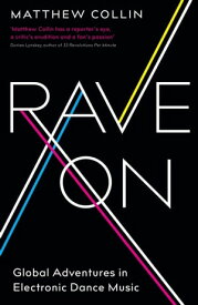 Rave On Global Adventures in Electronic Dance Music【電子書籍】[ Matthew Collin ]