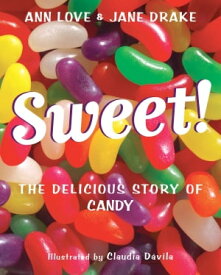 Sweet! The Delicious Story of Candy【電子書籍】[ Ann Love ]