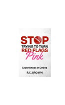 Stop Trying to Turn Red Flags Pink Experiences in Dating