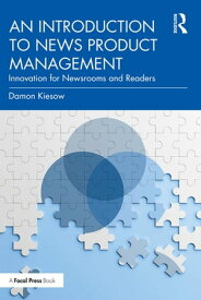 An Introduction to News Product Management Innovation for Newsrooms and Readers【電子書籍】[ Damon Kiesow ]