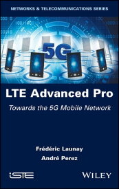 LTE Advanced Pro Towards the 5G Mobile Network【電子書籍】[ Fr?d?ric Launay ]