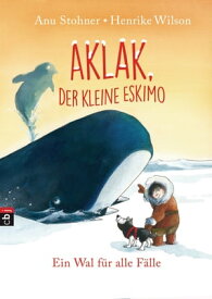 Aklak, der kleine Eskimo - Ein Wal f?r alle F?lle【電子書籍】[ Anu Stohner ]