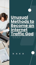 Unusual Methods to Become an Internet Traffic God【電子書籍】[ sasikumar krishnamoorthy ]