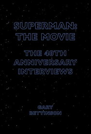 Superman: The Movie The 40th Anniversary Interviews【電子書籍】[ Gary Bettinson ]