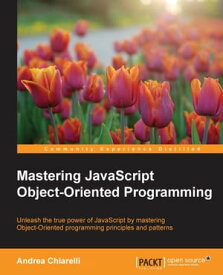 Mastering JavaScript Object-Oriented Programming【電子書籍】[ Andrea Chiarelli ]