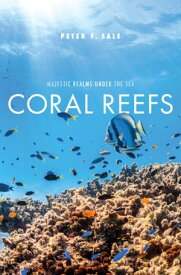 Coral Reefs Majestic Realms under the Sea【電子書籍】[ Peter F. Sale ]