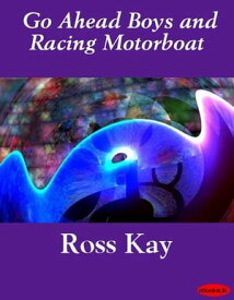 Go Ahead Boys and Racing Motorboat【電子書籍】[ Ross Kay ]