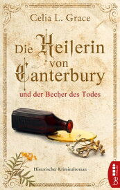 Die Heilerin von Canterbury und der Becher des Todes Historischer Kriminalroman【電子書籍】[ Celia L. Grace ]